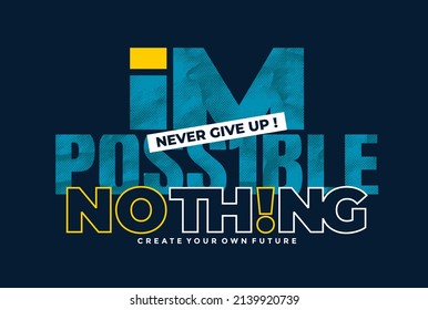 Impossible is nothing, never give up, modern and stylish motivational quotes typography slogan. Abstract design illustration vector for print tee shirt, typography, poster and other uses. 