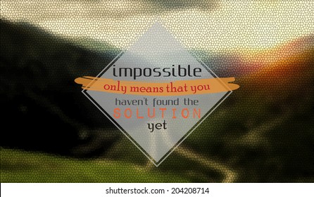 Impossible only means that you have not found the solution yet. Motivational background (EPS10 Vector)