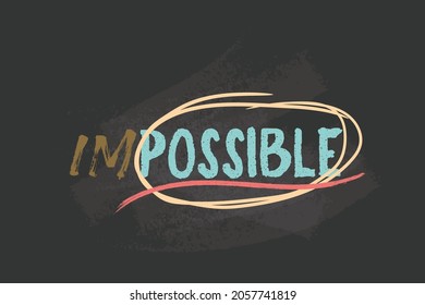 Impossible is possible. Chalkboard inspiration. Inspirational quote on black chalkboard handwritten.