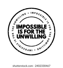 Impossible is for the Unwilling text stamp, concept background