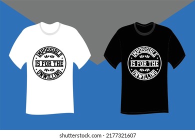 Impossible is for the unwilling Typography T Shirt Design
