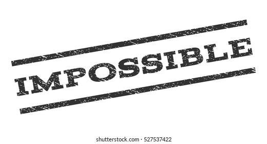 Impossible watermark stamp. Text caption between parallel lines with grunge design style. Rubber seal stamp with dirty texture. Vector gray color ink imprint on a white background.