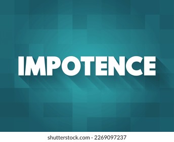 Impotence - inability to take effective action, helplessness, text concept for presentations and reports