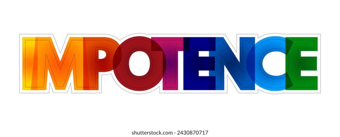 Impotence - inability to take effective action, helplessness, colourful text concept for presentations and reports