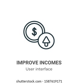 Improve incomes outline vector icon. Thin line black improve incomes icon, flat vector simple element illustration from editable user interface concept isolated on white background