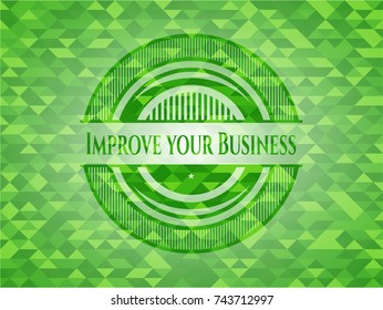 Improve your Business realistic green emblem. Mosaic background