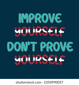 Improve Yourself Don't Prove Yourself ( T-Shirt Design )