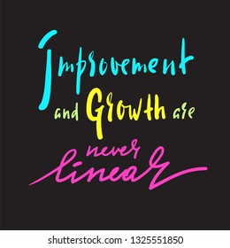 Improvement and Growth are never linear - inspire motivational quote. Hand drawn beautiful lettering. Print for inspirational poster, t-shirt, bag, cups, card, flyer, sticker, badge. Elegant writing