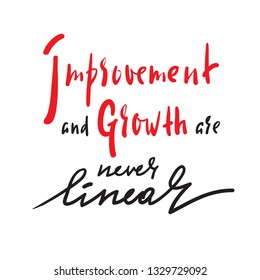 Improvement and Growth are never linear - inspire motivational quote. Hand drawn beautiful lettering. Print for inspirational poster, t-shirt, bag, cups, card, flyer, sticker, badge. Elegant writing