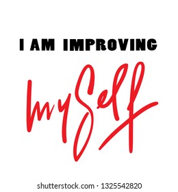 I am improving myself - inspire and motivational quote. Hand drawn beautiful lettering. Print for inspirational poster, t-shirt, bag, cups, card, flyer, sticker, badge. Elegant calligraphy writing