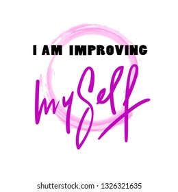 I am improving myself - inspire and motivational quote. Hand drawn beautiful lettering. Print for inspirational poster, t-shirt, bag, cups, card, flyer, sticker, badge. Elegant calligraphy writing