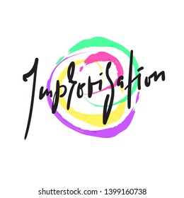 Improvisation - simple inspire motivational quote. Hand drawn beautiful lettering. Print for inspirational poster, t-shirt, bag, cups, card, flyer, sticker, badge. Cute and funny vector sign writing