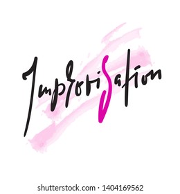 Improvisation - simple inspire motivational quote. Hand drawn beautiful lettering. Print for inspirational poster, t-shirt, bag, cups, card, flyer, sticker, badge. Cute and funny vector sign writing