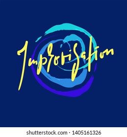 Improvisation - simple inspire motivational quote. Hand drawn beautiful lettering. Print for inspirational poster, t-shirt, bag, cups, card, flyer, sticker, badge. Cute and funny vector sign writing