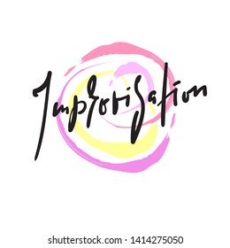 Improvisation - simple inspire motivational quote. Hand drawn beautiful lettering. Print for inspirational poster, t-shirt, bag, cups, card, flyer, sticker, badge. Cute and funny vector sign writing
