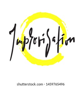 Improvisation - simple inspire motivational quote. Hand drawn beautiful lettering. Print for inspirational poster, t-shirt, bag, cups, card, flyer, sticker, badge. Cute and funny vector sign writing