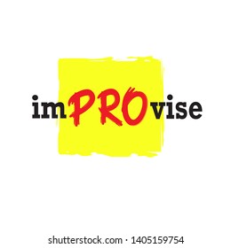 Improvise - simple inspire motivational quote. Hand drawn beautiful lettering. Print for inspirational poster, t-shirt, bag, cups, card, flyer, sticker, badge. Cute and funny vector sign writing