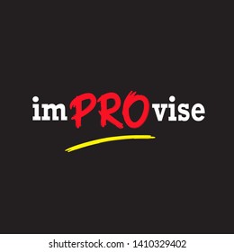 Improvise - simple inspire motivational quote. Hand drawn beautiful lettering. Print for inspirational poster, t-shirt, bag, cups, card, flyer, sticker, badge. Cute and funny vector sign writing