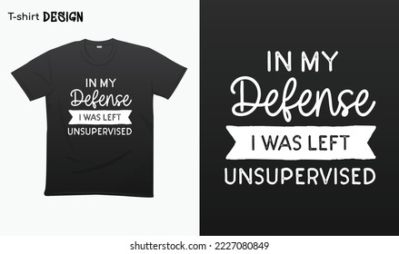 "En mi defensa me dejaron sin supervisión" . Es gracioso decir que la camiseta se burla del vector. Vector Eps 10