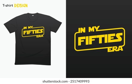 "In My Fifties Era" Funny Birthday Gift.  in my 50s era T-shirt mock up vector. Eps 10 vector