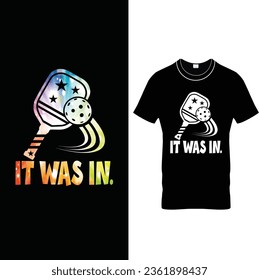  It Was In. –Funny Vintage Pickleball T- Shirt Design.
