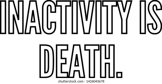 Inactivity is death outlined text art