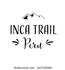 Inca trail Peru writing. Handwritten calligraphy lettering composition. Vector illustration logo. Design for postcard, t-shirt, banner, greeting card, event, flyer. Traveling, mountains. EPS10