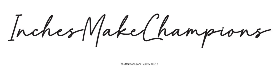 inches make champions text on white background.
