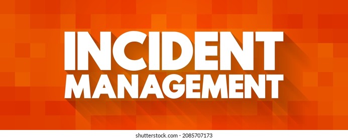 Incident Management - Process Used To Respond To An Unplanned Event Or Service Interruption And Restore The Service To Its Operational State, Text Concept Background