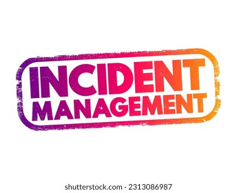 Incident Management - process used to respond to an unplanned event or service interruption and restore the service to its operational state, text concept stamp