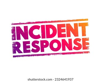 Incident response - organized approach to addressing and managing the aftermath of a security breach or cyberattack, text concept stamp