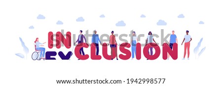 Inclusion and diversity concept. Vector flat people character illustration. Inclusion word replace exclusion. Multicultural and multinational men and women. Female in wheelchair and blind male.