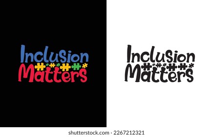 Inclusion Matters Autism Quote T shirt design, typography