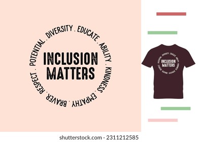 Inclusion matters t shirt design 