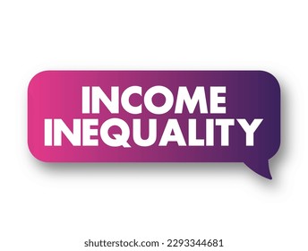 Income Inequality refers to how unevenly income is distributed throughout a population, text concept background