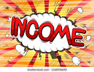 Income - Vector illustrated comic book style phrase.