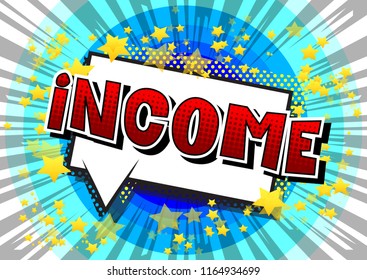 Income - Vector illustrated comic book style phrase.