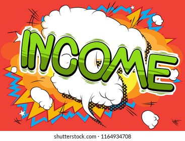 Income - Vector illustrated comic book style phrase.
