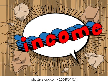 Income - Vector illustrated comic book style phrase.