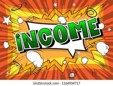 Income - Vector illustrated comic book style phrase.