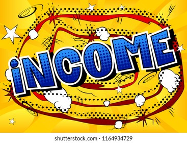 Income - Vector illustrated comic book style phrase.