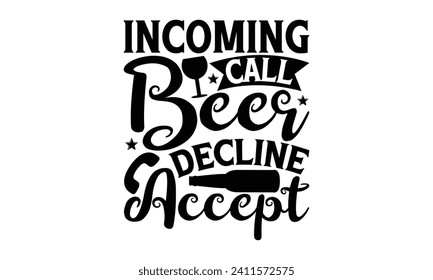 Incoming call beer decline accept - Beer T-shirt Design, Hand drawn vintage illustration with hand-lettering and decoration elements, Silhouette Cameo, Cricut.