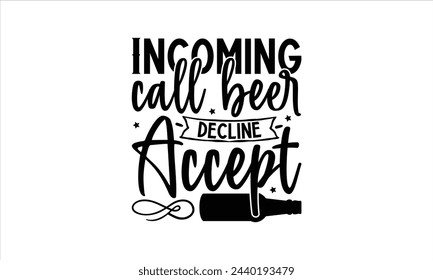 Incoming call beer decline accept - Beer T-Shirt Design, Ceremony, This Illustration Can Be Used As A Print On T-Shirts And Bags, Stationary Or As A Poster, Template.