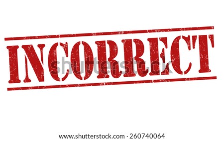 Incorrect grunge rubber stamp on white background, vector illustration