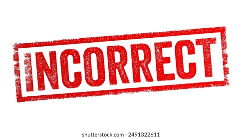 Incorrect - means not accurate, wrong, or mistaken, text concept stamp