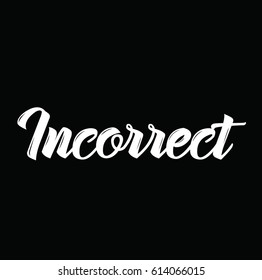 incorrect, text design. Vector calligraphy. Typography poster. Usable as background.