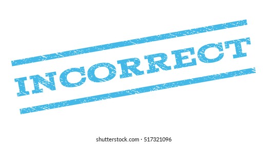 Incorrect watermark stamp. Text tag between parallel lines with grunge design style. Rubber seal stamp with dirty texture. Vector light blue color ink imprint on a white background.
