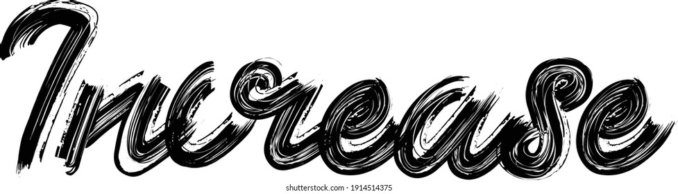 Increase Brush Hand written font drawn phrase Black Text decorative Typography script letter on the White background for sayings