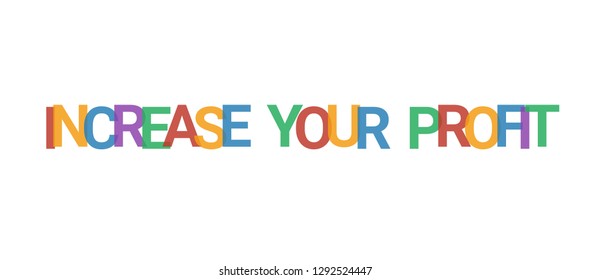 Increase your profit word concept. Colorful "Increase your profit" on white background. Use for cover, banner, blog.