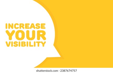 Increase your visibility sign. Flat, yellow, message bubble, increase your visibility sign. Vector icon